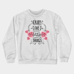 Enjoy the little things Crewneck Sweatshirt